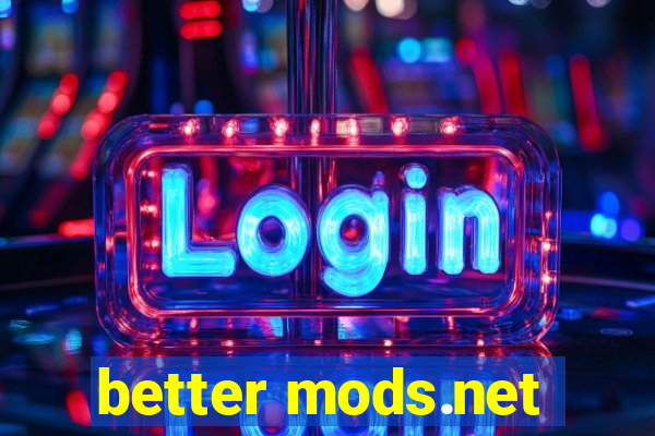 better mods.net